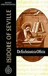 61. Isidore of Seville: De Ecclesiasticis Officiis (Ancient Christian Writers) 61. Isidore of Seville: De Ecclesiasticis Officiis (Ancient Christian Writers)
