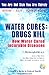 Water Cures: Drugs Kill : How Water Cured Incurable Diseases