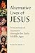 Alternative Lives of Jesus:...
