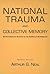 National Trauma and Collective Memory: Extraordinary Events in the American Experience