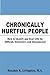 Chronically Hurtful People: How to Identify and Deal with the Difficult, Destructive and Disconnected