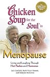 Chicken Soup for the Soul in Menopause: Living and Laughing Through Hot Flashes and Hormones