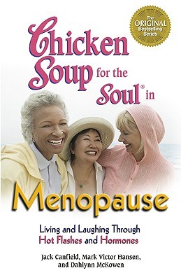 Chicken Soup for the Soul in Menopause: Living and Laughing Through Hot Flashes and Hormones (Paperback)