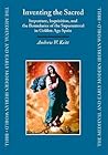 Inventing the Sacred: Imposture, Inquisition, and the Boundaries of the Supernatural in Golden Age Spain (The Medieval and Early Modern Iberian World, 25) Inventing the Sacred: Imposture, Inquisition, and the Boundaries of the Supernatural in Golden Age Spain (The Medieval and Early Modern Iberian World, 25)