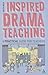 Inspired Drama Teaching: A Practical Guide for Teachers