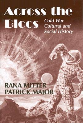 Across the Blocs: Exploring Comparative Cold War Cultural and Social History (Cold War History)