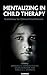 Mentalizing in Child Therapy by Annelies J.E. Verheugt-Pleiter