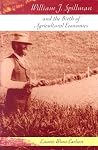 William J. Spillman and the Birth of Agricultural Economics (Volume 1) (Missouri Biography Series) William J. Spillman and the Birth of Agricultural Economics (Volume 1) (Missouri Biography Series)