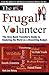 The Frugal Volunteer: The Give Back Traveller's Guide to Exploring the World on a Shoestring Budget