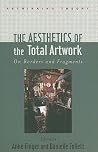 The Aesthetics of the Total Artwork: On Borders and Fragments (Rethinking Theory) The Aesthetics of the Total Artwork: On Borders and Fragments (Rethinking Theory)