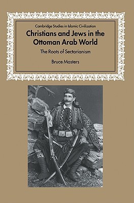 Christians Jews Ottoman Arab World (Cambridge Studies in Islamic Civilization) (Volume 0)