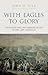 With Eagles to Glory: Napoleon and his German Allies in the 1809 Campaign