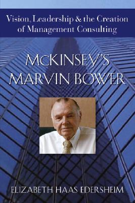 Mckinsey's Marvin Bower: Vision, Leadership & the Creation of Management Consulting (Paperback)