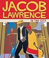 Jacob Lawrence in the City by Susan Goldman Rubin