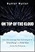 On Top of the Cloud: How CIOs Leverage New Technologies to Drive Change and Build Value Across the Enterprise