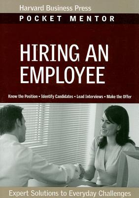Hiring an Employee: Expert Solutions to Everyday Challenges (Pocket Mentor)