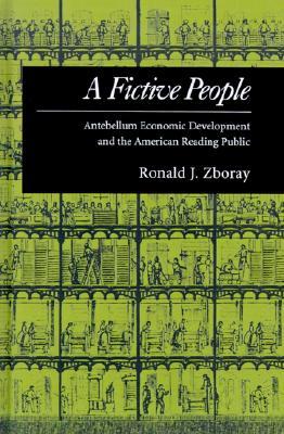 A Fictive People: Antebellum Economic Development and the American Reading Public (Hardcover)