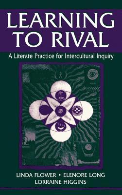 Learning to Rival: A Literate Practice for Intercultural Inquiry (Rhetoric, Knowledge, and Society Series)