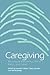 Caregiving: Readings in Knowledge, Practice, Ethics and Politics