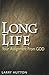 Long Life: Your Assignment from God; An Easy-to-Understand Teaching About God's Will Concerning The Length and the Quality of Our Lives