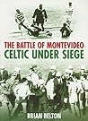 The Battle of Montevideo: Celtic Under Seige