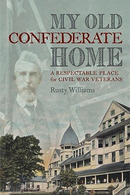 My Old Confederate Home: A Respectable Place for Civil War Veterans (Hardcover)