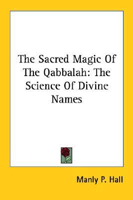 The Sacred Magic Of The Qabbalah: The Science Of Divine Names (Paperback)