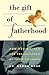Gift of Fatherhood: How Men's Live are Transformed by Their Children