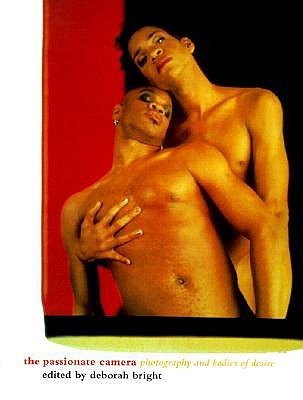 The Passionate Camera: Photography and Bodies of Desire (Paperback)