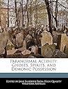 Paranormal Activity: Ghosts, Spirits, and Demonic Possession