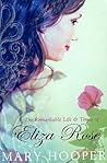 The Remarkable Life and Times of Eliza Rose by Mary Hooper