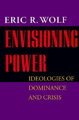 Envisioning Power: Ideologies of Dominance and Crisis (Paperback)