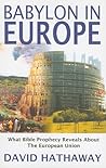 Babylon in Europe: What Bible Prophecy Reveals about the European Union