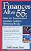 Finances After 55: Make the Transition from Earning a Living to Retirement Living (Reference Series)