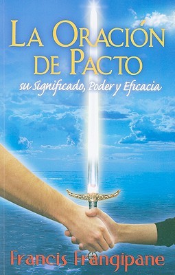 La oración de pacto: Su significado, poder y eficacia