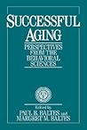 Successful Aging: Perspectives from the Behavioral Sciences (European Network on Longitudinal Studies on Individual Development) (Volume 0)