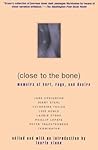 Close to the Bone: Memoirs of Hurt, Rage, and Desire