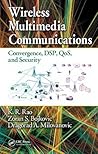 Wireless Multimedia Communications: Convergence, DSP, QoS, and Security Wireless Multimedia Communications: Convergence, DSP, QoS, and Security