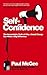 Self Confidence: The Remarkable Truth of Why a Small Change Can Make a Big Difference