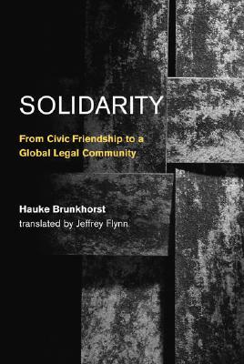 Solidarity: From Civic Friendship To A Global Legal Community (Studies in Contemporary German Social Thought)