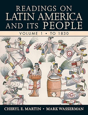 Readings on Latin America and its People, Volume 1 (To 1830)