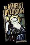 The Atheist Delusion
