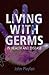 Living with Germs: In Sickn...