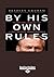 By His Own Rules: The Ambitions, Successes and Ultimate Failure of Donald Rumsfeld