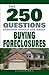 The 250 Questions Everyone Should Ask about Buying Foreclosures