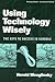 Using Technology Wisely: The Keys to Success in Schools (Technology, Education--Connections (The TEC Series))