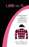 1,000 to 1!: Claiming, Breeding and Racing Thoroughbreds on a Shoestring-and Beating the Odds