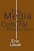The Media and Cultural Production by Eric Louw