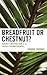 Breadfruit or Chestnut?: Ge...