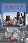 Women and Slavery in the Late Ottoman Empire: The Design of Difference (Cambridge Studies in Islamic Civilization)